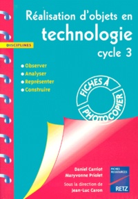 Jean-Luc Caron - Realisation D'Objets En Technologie Cycle 3. Observer, Analyser, Representer, Construire.