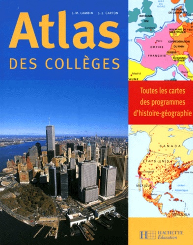 Jean-Luc Carton et Jean-Michel Lambin - Atlas Des Colleges. Toutes Les Cartes Des Programmes D'Histoire-Geographie.