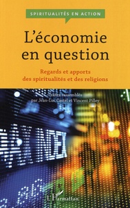 Jean-Luc Castel et Vincent Pilley - L'économie en question - Regards et apports des spiritualités et des religions.