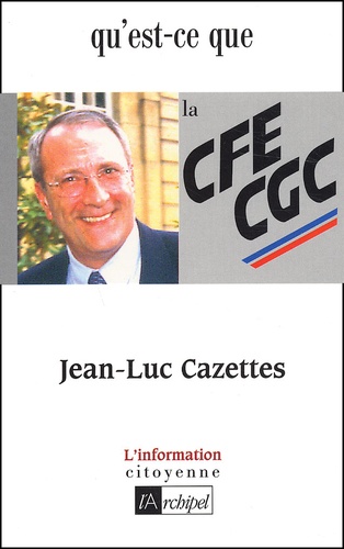 Jean-Luc Cazettes - Qu'Est-Ce Que La Cfe-Cgc ?.
