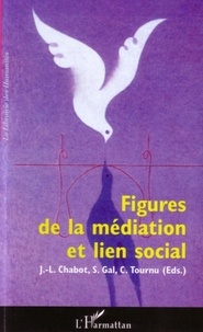 Jean-Luc Chabot et Stéphane Gal - Figures de la médiation et lien social.