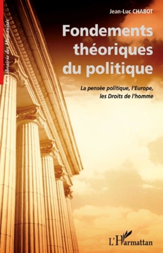 Jean-Luc Chabot - Fondements théoriques du politique - La pensée politique, l'Europe, les Droits de l'homme.
