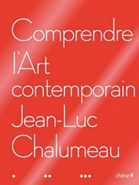Jean-Luc Chalumeau - Comprendre l'Art contemporain.
