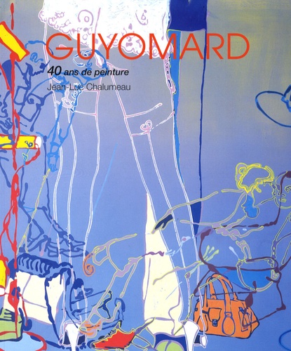 Jean-Luc Chalumeau - Gérard Guyomard - 40 ans de peinture.