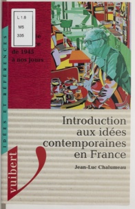 Jean-Luc Chalumeau - Introduction aux idées contemporaines en France - La pensée en France de 1945 à nos jours.