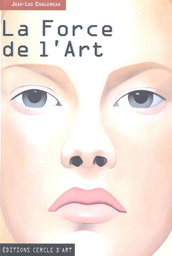 Jean-Luc Chalumeau - La Force de l'Art - Histoire de l'Art en Occident de l'an mil à nos jours.