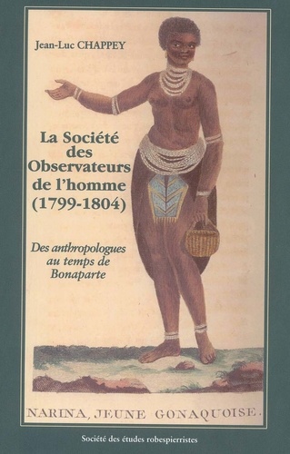 Jean-Luc Chappey - La Société des Observateurs de l'homme (1799-1804). - Des anthropologues au temps de Bonaparte.