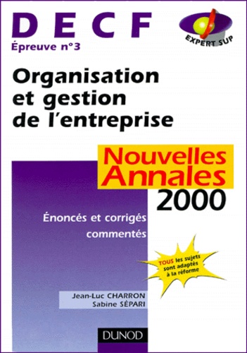 Jean-Luc Charron - Decf Epreuve N° 3 Organisation Et Gestion De L'Entreprise. Enonces Et Corriges Commentes, Annales 2000.