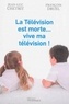Jean-Luc Chetrit et François Druel - La télévision est morte... Vive ma télévision !.