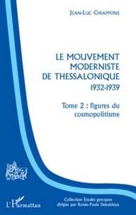 Jean-Luc Chiappone - Le mouvement moderniste de Thessalonique 1932-1939 - Tome 2, Figures du cosmopolitisme.