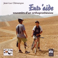 Jean-Luc Clémençon - Entr'aide - Souvenirs d'un orthoprothésiste.