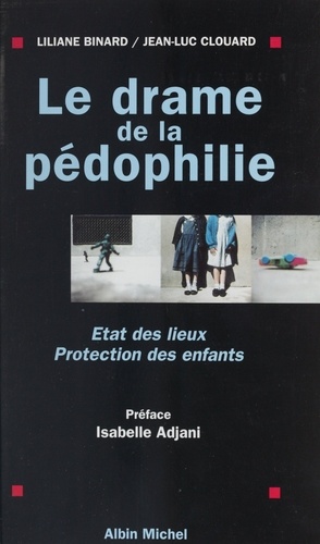 Le drame de la pédophilie. États des lieux, protection des enfants