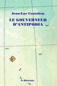 Jean-Luc Coatalem - Le gouverneur d'Antipodia.