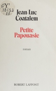Jean-Luc Coatalem - Petite Papouasie.