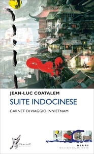 Jean-Luc Coatalem et Giulia Masperi - Suite indocinese - Carnet di viaggio in Vietnam.