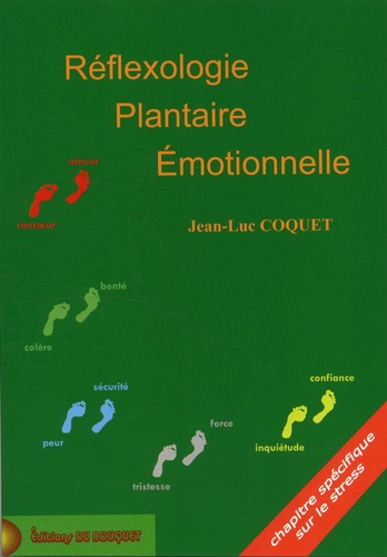 Réflexologie plantaire émotionnelle. Comprendre le fonctionnement de nos émotions et leur implication pour être en mesure de les rééquilibrer afin de contribuer à son bien-être