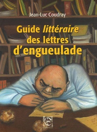 Jean-Luc Coudray - Guide littéraire des lettres d'engueulade.