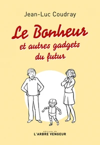 Le bonheur - et autres gadgets du futur
