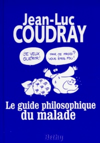 Jean-Luc Coudray - Le guide philosophique du malade.