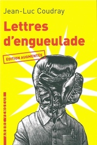 Jean-Luc Coudray - Lettres d'engueulade - Un guide littéraire.