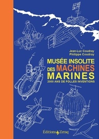 Jean-Luc Coudray et Philippe Coudray - Musée insolite des machines marines - 2000 ans de folles inventions.