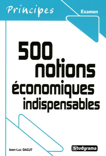 Jean-Luc Dagut - 500 Notions économiques indispensables.