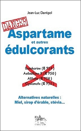 Jean-Luc Darrigol - Aspartame et autres edulcorants - Alternatives naturelles : Miel, sirop d'érable, stévia....
