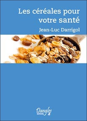 Jean-Luc Darrigol - Céréales et santé.