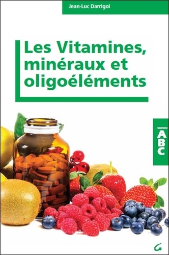 Jean-Luc Darrigol - Les vitamines, minéraux et oligoéléments.
