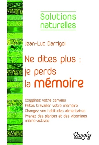 Jean-Luc Darrigol - Ne dites plus : je perds la mémoire.