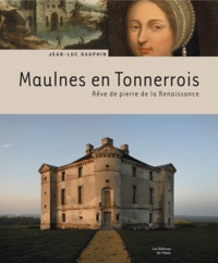 Jean-Luc Dauphin - Maulnes en Tonnerrois - Rêve de pierre de la Renaissance.