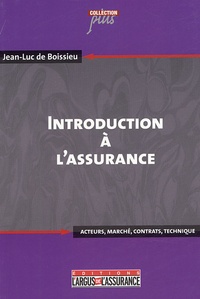 Jean-Luc de Boissieu - Introduction à l'assurance - Acteurs, marché, contrats, technique.