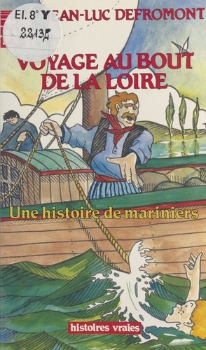 VOYAGE AU BOUT DE LA LOIRE. Une histoire de mariniers