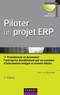 Jean-Luc Deixonne - Piloter un projet ERP - 3e édition - Transformer l'entreprise par un système d'information intégré et orienté métier durablement.
