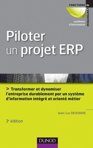 Jean-Luc Deixonne - Piloter un projet ERP - 3e édition - Transformer l'entreprise par un système d'information intégré et orienté métier durablement.