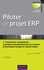 Piloter un projet ERP - 3e édition. Transformer l'entreprise par un système d'information intégré et orienté métier durablement 3e édition