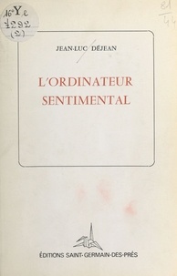 Jean-Luc Déjean - L'Ordinateur sentimental.
