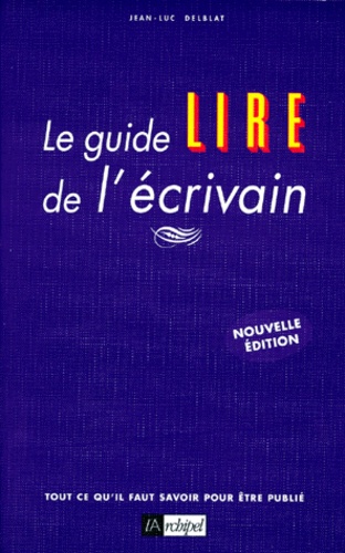 Jean-Luc Delblat - Le Guide Lire De L'Ecrivain.