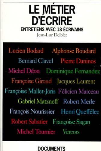 Jean-Luc Delblat - Le Metier D'Ecrire. Entretiens Avec 18 Ecrivains.
