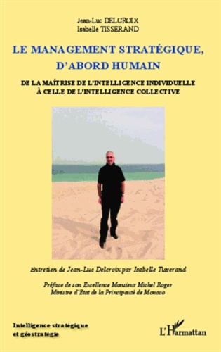 Jean-Luc Delcroix et Isabelle Tisserand - La management stratégique, d'abord humain - De la maîtrise de l'intelligence individuelle à celle de l'intelligence collective.