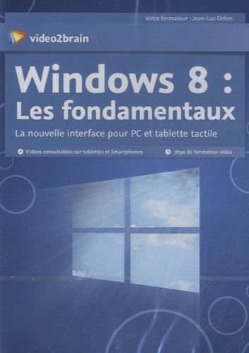 Jean-Luc Delon - Windows 8 : les fondamentaux - La nouvelle interface pour PC et tablette tactile. 1 DVD