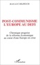 Jean-Luc Delpeuch - Post-communisme, l'Europe au défi - Chronique pragoise de la réforme économique au coeur d'une Europe en crise.