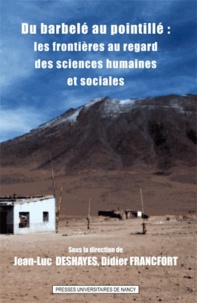 Jean-Luc Deshayes et Didier Francfort - Du barbelé au pointillé : les frontières au regard des sciences humaines et sociales.
