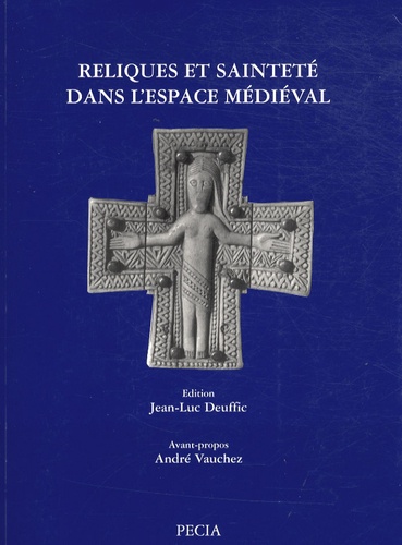 Jean-Luc Deuffic - Reliques et sainteté dans l'espace médiéval.