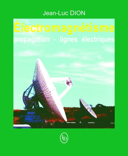 Jean-Luc Dion - Électromagnétisme 1 : propagation et lignes électriques.