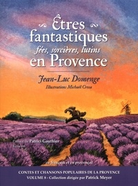 Jean-Luc Domenge - Etres fantastiques en Provence : fées, sorcières, lutins....