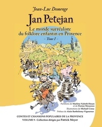 Jean-Luc Domenge - Jan Petejan - Le monde surréaliste du folklore enfantin en Provence Tome 1.