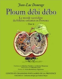 Jean-Luc Domenge - Ploum débi débo - Le monde surréaliste du folklore enfantin en Provence Tome 2.
