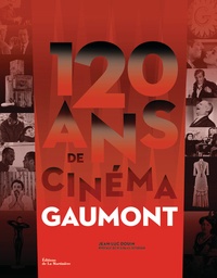 Jean-Luc Douin - 120 ans de cinéma Gaumont.