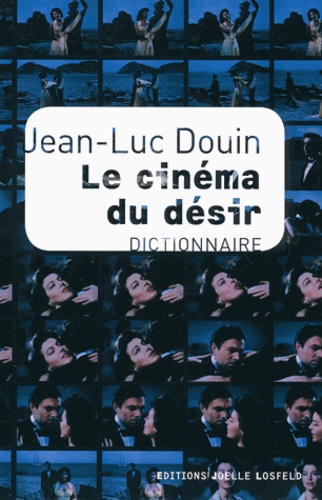 Jean-Luc Douin - Le cinéma du désir - Dictionnaire.